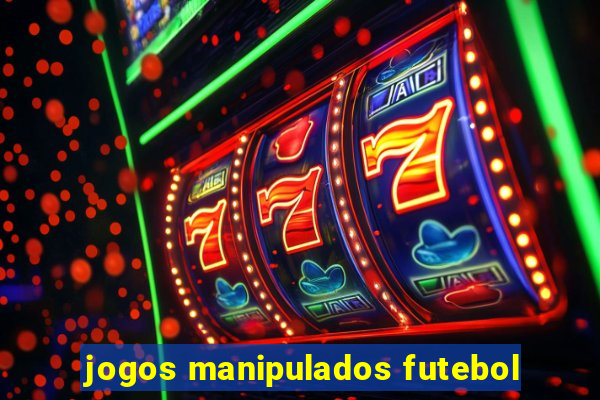 jogos manipulados futebol